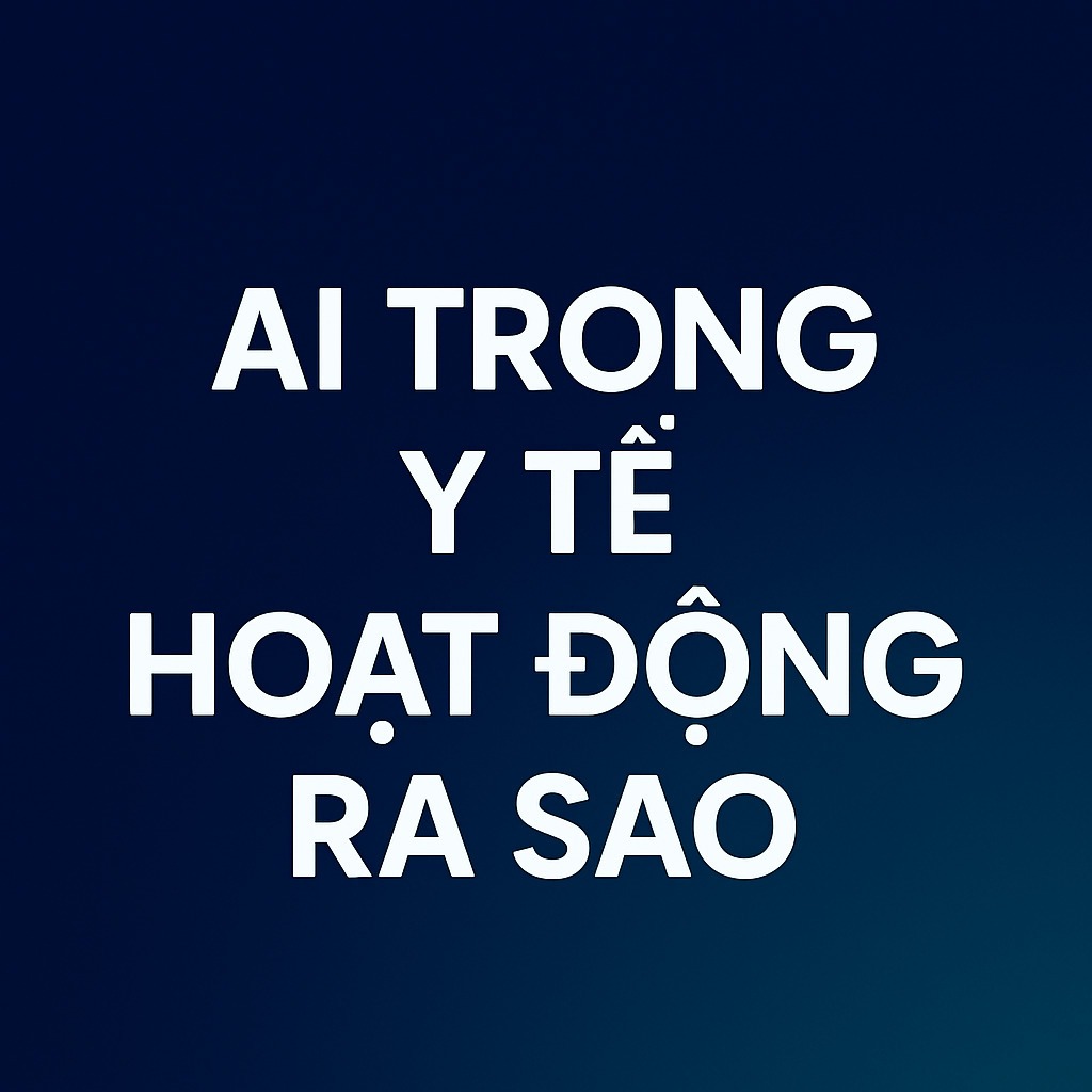 AI trong y tế hoạt động ra sao