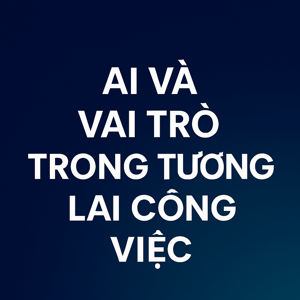 AI và vai trò trong tương lai công việc 2 AI và vai trò trong tương lai công việc