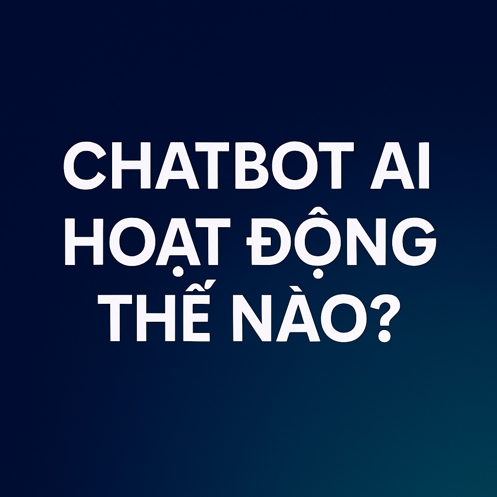 Chatbot AI hoạt động thế nào