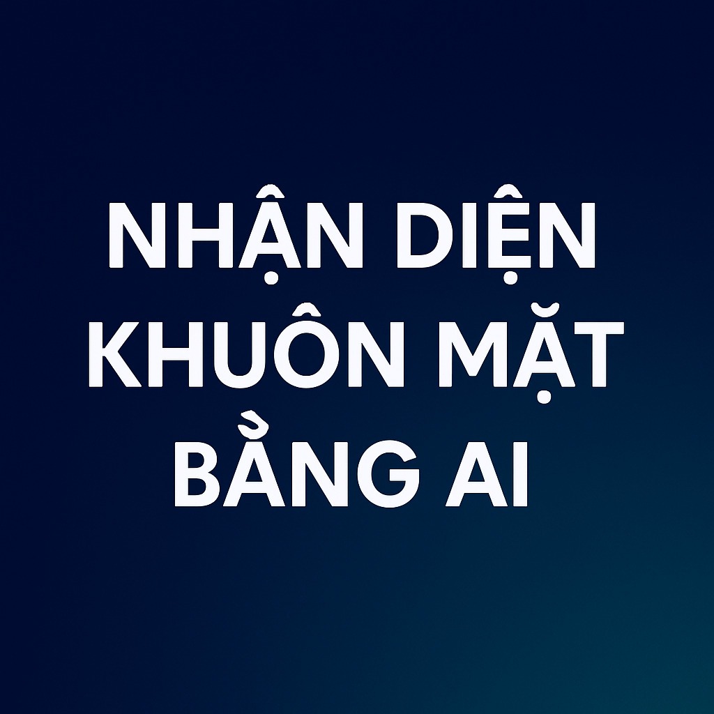 Nhận Diện Khuôn Mặt Bằng AI: Công Nghệ, Ứng Dụng, và Tương Lai tại Việt Nam 2 Nhận Diện Khuôn Mặt Bằng AI: Công Nghệ, Ứng Dụng, và Tương Lai tại Việt Nam