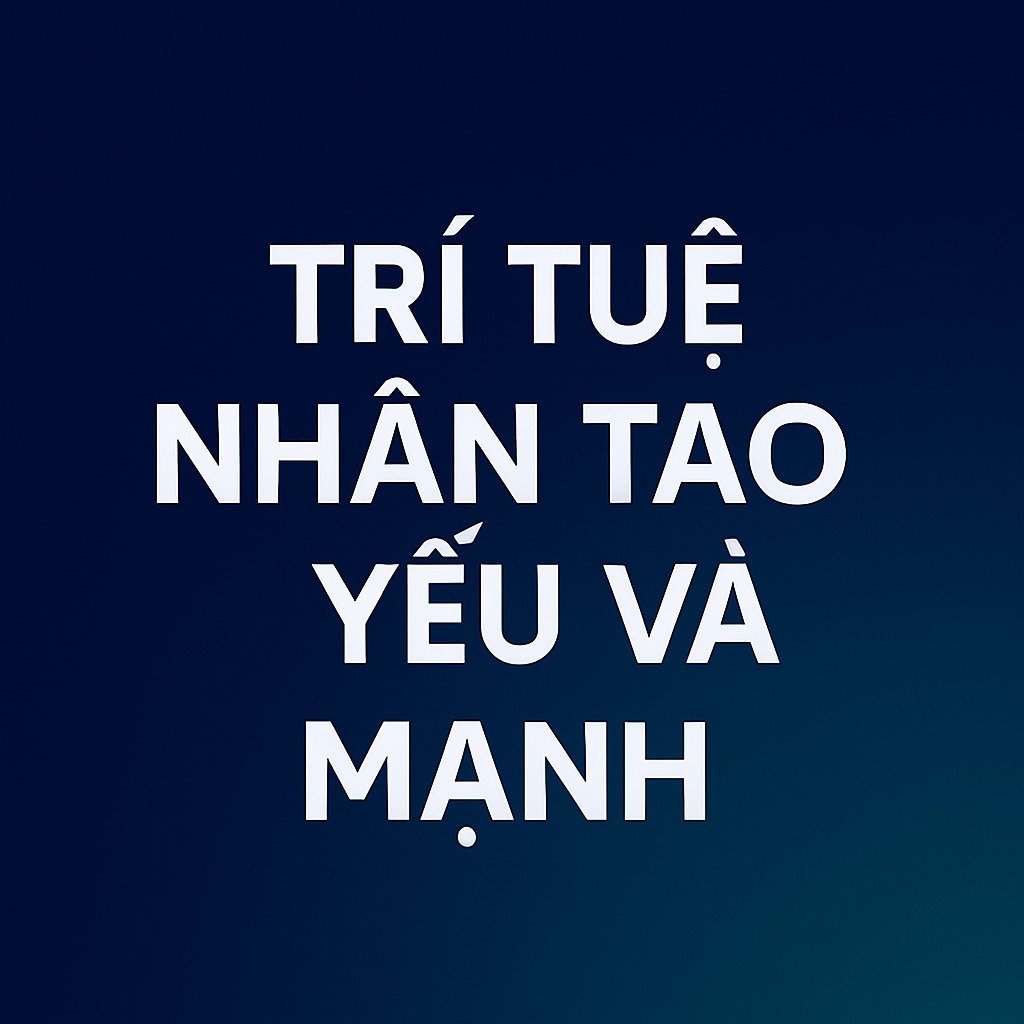 Trí Tuệ Nhân Tạo Yếu và Mạnh